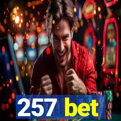 257 bet